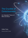 The Crucible of Consciousness (eBook): An Integrated Theory of Mind and Brain